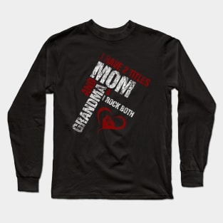 I Have 2 Titles Mom and Grandma - Original Design Long Sleeve T-Shirt